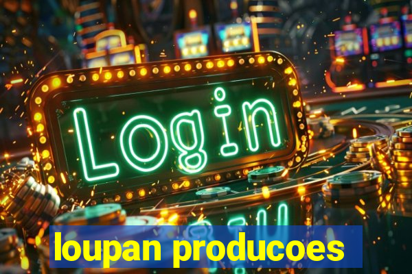 loupan producoes